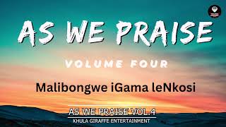 AS WE PRAISE VOLUME 4 - MALIBONGWE IGAMA LENKOSI