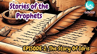 Stories Of The Prophets | The Story Of Idris | Stories Of Prophets In Islam For Kids