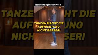 Tanzen macht deine Aufrichtung NICHT besser!