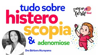 Histeroscopia e Adenomiose | Dra Barbara Murayama | Papo Fértil LIVE