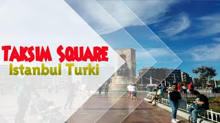 Jelajahi Taksim Square, Hingar Bingar Istanbul, Turki