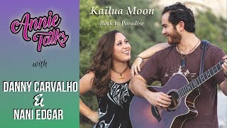 Ep 78 - Annie Talks with Danny Carvalho and Nani Edgar | Kailua Moon | Back to Paradise | New Album