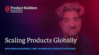 21 – Scaling Products Globally — with Kevin Goldsmith, Chief Technology Officer at DistroKid