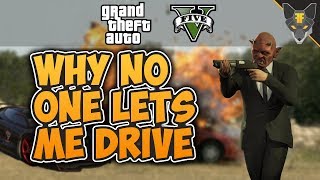 Why no one lets me drive --- Grand Theft Auto V