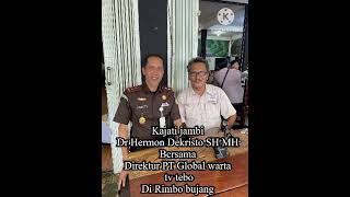 Kajati Jambi Dr Hermon Dekristo SH MH  Bersama Direktur PT Global wartaTVTebo Zamani S Pd M Si#hukum