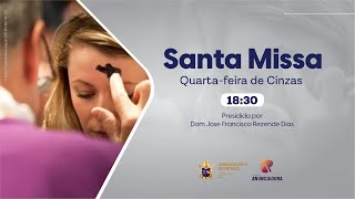 Santa Missa | Quarta-feira de Cinzas | Abertura da Campanha da Fraternidade | 14/02/2024 | 18h30