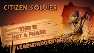 Citizen Soldier - This Is Not A Phase (Legendado em PT-BR)