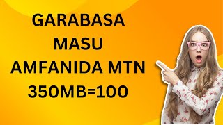 garabasa masu amfanida mtn 350MB=100