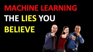 Lies in Machine Learning You Believe