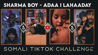 Sharma Boy -  Adaa i Lahaaday - Somali Tiktok Challenge 2022