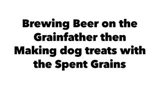 Grainfather Brew then Making Dog Biscuits with the Spent Grains