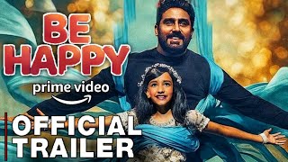 BE HAPPY TRAILER PRIME VIDEO |Be Happy Trailer Abhishek Bachchan |Be Happy Official Trailer Abhishek