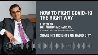 COVID-19 Insights by Dr. Prithvi Mohandas, Managing Director, MIOT International