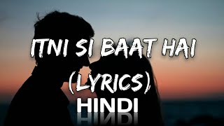 Lyrics: Itni Si Baat Hain | Arijit S,  Antra M | Pritam | Manoj Yadav | Emraan H, Prachi D. N Lyrics