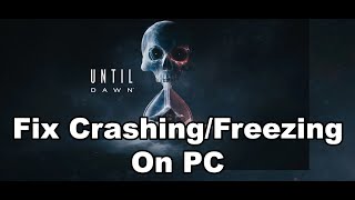 Fix Until Dawn Game Crashing, Crash On Startup & Freezing On PC