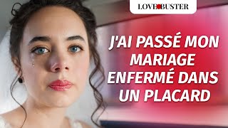 J'Ai Passé Mon Mariage Enfermé Dans Un Placard | @LoveBusterFrance