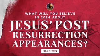 What Will You Believe In 2024 About Jesus; Post Resurrection Appearances | Sunday Service | 05.05.24