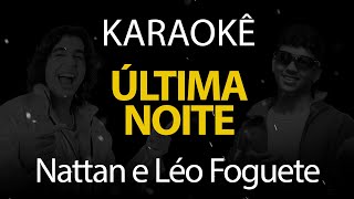 Última Noite - Nattan e Léo Foguete (Karaokê Version)