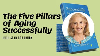 The Five Pillars of Aging Successfully with Star Bradbury