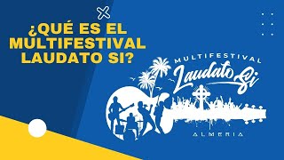 ¿QUÉ ES EL MULTIFESTIVAL LAUDATO SI?