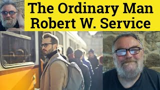 😎 The Ordinary Man by Robert Service Summary - The Ordinary Man by Robert Service Analysis