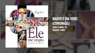 Padre Zezinho, scj - Naquele dia verei (Comunhão)