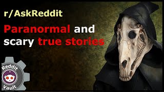 Paranormal and scary stories of Reddit - (r/AskReddit)