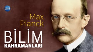 Max Planck - Bilim Kahramanları | Popular Science Türkiye