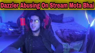 Dazzler Rage On Mota Bhai and Abusing On Stream.......