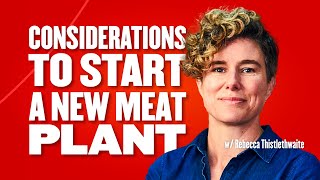 Considerations to start a new meat plant w/M.S. Rebecca Thistlethwaite Ep. 83