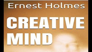 ERNEST HOLMES -- CREATIVE MIND