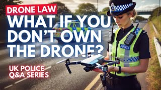 When CAN UK police DEMAND drone pilot details – what if you don’t own the drone?