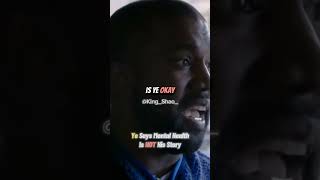 Ye Says Mental Health Is NOT His Story #ye #kanyewest