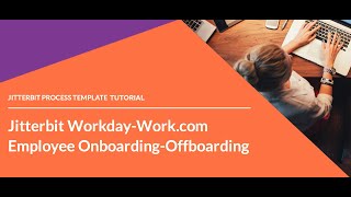 Jitterbit Process Template - Workday Work.com Employee Onboarding-Offboarding