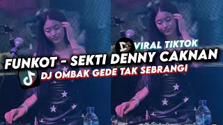 FUNKOT SEKTI DENNY CAKNAN | DJ OMBAK GEDE TAK SEBRANGI BY ALMIRA BERTO VIRAL TIKTOK 2024