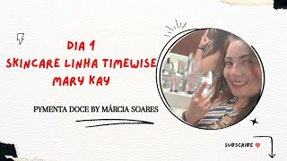 DIA 1 - SKINCARE LINHA TIMEWISE MARY KAY