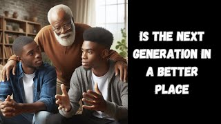 Is The Next Generation In A Better Place?