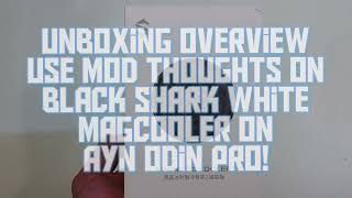 Unboxing Overview Use Mod Thoughts On Black Shark White MagCooler On ayn Odin Pro 05-14-2022!