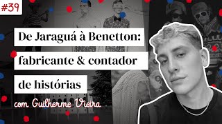 De Jaraguá à Benetton: fabricante & contador de histórias,com Guilherme Vieira | Moda na Mochila #39