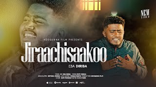 JIRAACHISAAKOO | EBA DIRIBA | NEW GOSPEL  MUSIC VIDEO | 2023