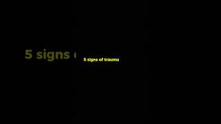 Five signs of trauma