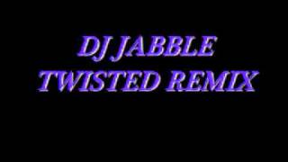 DJ JABBLE TWISTED REMIX