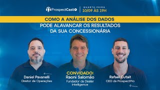 ProspectCast Raoni Salomão - Como a análise de dados pode elevar os resultados da sua concessionária