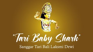 Baby Shark "Sanggar Tari Bali Laksmi Dewi "