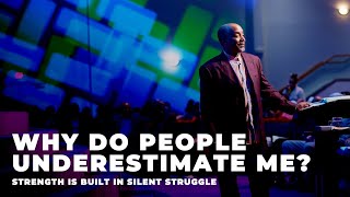 Why Do People Underestimate Me: Strength is Built In Silent Struggle| David G. Evans