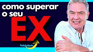 POR QUE NÃO CONSIGO ESQUECER O EX - Como Superar a Dor da Separação e o Fim do Relacionamento