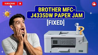 Brother MFC-J4335DW Paper Jam [Fixed] | Printer Tales