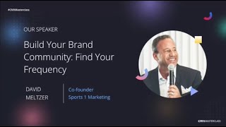 CMX Masterclass: Build Your Brand Community: Find Your Frequency | David Meltzer