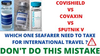 COVISHIELD VS COVAXIN VS SPUTNIK V | WHICH ONE SEAFARER NEED TO TAKE FOR INT'L TRAVEL| BIG UPDATE