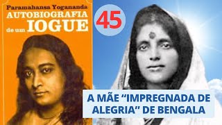 A MÃE IMPREGNADA DE ALEGRIA DE BENGALA - AUTOBIOGRAFIA  DE UM IOGUE -  Parte 45